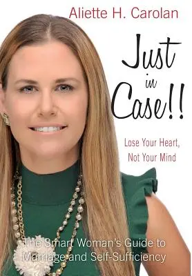 Na wszelki wypadek!!! Stracić serce, nie rozum: Przewodnik inteligentnej kobiety po małżeństwie i samowystarczalności - Just In Case!! Lose Your Heart, Not Your Mind: The Smart Woman's Guide to Marriage and Self-Sufficiency