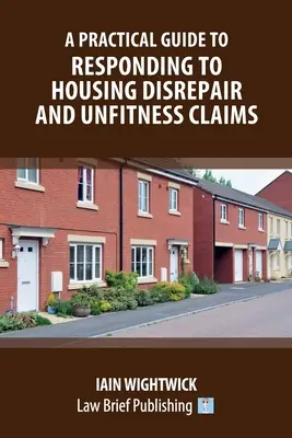 Praktyczny przewodnik dotyczący reagowania na roszczenia związane ze zniszczeniem i niezdatnością do użytku mieszkań - A Practical Guide to Responding to Housing Disrepair and Unfitness Claims