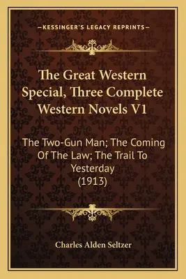 The Great Western Special, Trzy kompletne powieści westernowe V1: Człowiek z dwoma pistoletami; Nadejście prawa; Szlak do wczoraj - The Great Western Special, Three Complete Western Novels V1: The Two-Gun Man; The Coming Of The Law; The Trail To Yesterday