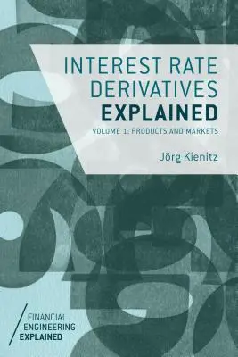 Wyjaśnienie instrumentów pochodnych stopy procentowej, tom 1: Produkty i rynki - Interest Rate Derivatives Explained, Volume 1: Products and Markets