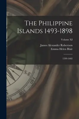 Wyspy Filipińskie 1493-1898: 1599-1602; tom XI - The Philippine Islands 1493-1898: 1599-1602; Volume XI