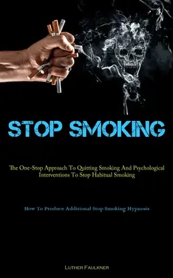 Rzuć palenie: The One-Stop Approach To Quitting Smoking And Psychological Interventions To Stop Habitual Smoking (How To Produce Add - Stop Smoking: The One-Stop Approach To Quitting Smoking And Psychological Interventions To Stop Habitual Smoking (How To Produce Add