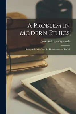 Problem współczesnej etyki: Being an Inquiry Into the Phenomenon of Sexual - A Problem in Modern Ethics: Being an Inquiry Into the Phenomenon of Sexual