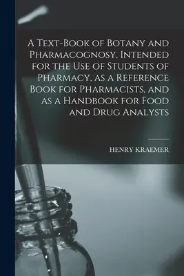 A Text-book of Botany and Pharmacognosy, Intended for the use of Students of Pharmacy, as a Reference Book for Pharmacists, and as a Handbook for Food [mikroforma]. - A Text-book of Botany and Pharmacognosy, Intended for the use of Students of Pharmacy, as a Reference Book for Pharmacists, and as a Handbook for Food