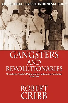 Gangsterzy i rewolucjoniści: Milicja ludowa w Dżakarcie i rewolucja indonezyjska 1945-1949 - Gangsters and Revolutionaries: The Jakarta People's Militia and the Indonesian Revolution 1945-1949