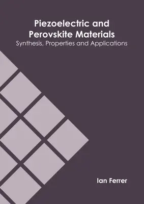 Materiały piezoelektryczne i perowskitowe: Synteza, właściwości i zastosowania - Piezoelectric and Perovskite Materials: Synthesis, Properties and Applications