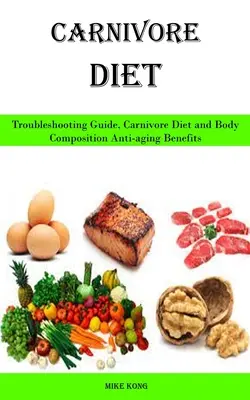 Dieta mięsożerców: Przewodnik rozwiązywania problemów, dieta mięsożerców i korzyści przeciwstarzeniowe dla składu ciała - Carnivore Diet: Troubleshooting Guide, Carnivore Diet and Body Composition Anti-aging Benefits