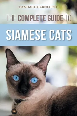 Kompletny przewodnik po kotach syjamskich: Wybór, wychowanie, szkolenie, żywienie, socjalizacja i wzbogacanie życia kota syjamskiego - The Complete Guide to Siamese Cats: Selecting, Raising, Training, Feeding, Socializing, and Enriching the Life of Your Siamese Cat