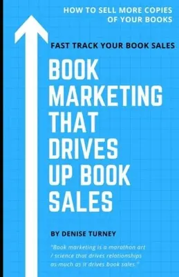 Marketing książki, który zwiększa sprzedaż książek: Sprzedaż za pośrednictwem księgarń, Book Tours, radia, giełd i nie tylko - Book Marketing That Drives Up Book Sales: Sell via Bookstores, Book Tours, Radio, Exchanges & More