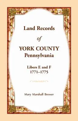 Akta gruntowe hrabstwa York w Pensylwanii, Libers E i F, 1771-1775 - Land Records of York County, Pennsylvania, Libers E and F, 1771-1775