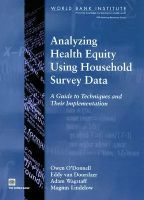 Analiza równości w zdrowiu przy użyciu danych z badań gospodarstw domowych: Przewodnik po technikach i ich wdrażaniu - Analyzing Health Equity Using Household Survey Data: A Guide to Techniques and Their Implementation