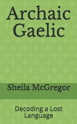 Archaiczny gaelicki: dekodowanie zaginionego języka - Archaic Gaelic: Decoding a Lost Language