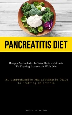 Dieta na zapalenie trzustki: Recipes Are Included In Your Dietitian's Guide To Treating Pancreatitis With Diet (The Comprehensive And Systematic Gu - Pancreatitis Diet: Recipes Are Included In Your Dietitian's Guide To Treating Pancreatitis With Diet (The Comprehensive And Systematic Gu