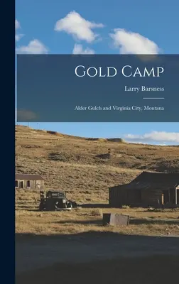 Gold Camp; Alder Gulch i Virginia City, Montana - Gold Camp; Alder Gulch and Virginia City, Montana