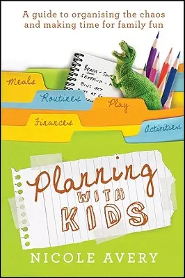 Planowanie z dziećmi: Przewodnik po organizowaniu chaosu, aby mieć więcej czasu na rodzicielstwo - Planning with Kids: A Guide to Organising the Chaos to Make More Time for Parenting