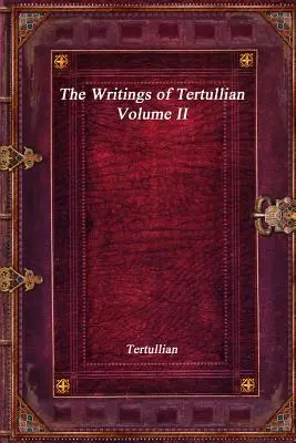 Pisma Tertuliana - tom II - The Writings of Tertullian - Volume II