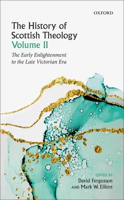 Historia szkockiej teologii, tom II: Od wczesnego oświecenia do późnej epoki wiktoriańskiej - History of Scottish Theology, Volume II: From the Early Enlightenment to the Late Victorian Era