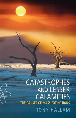 Katastrofy i mniejsze nieszczęścia: Przyczyny masowego wymierania - Catastrophes and Lesser Calamities: The Causes of Mass Extinctions