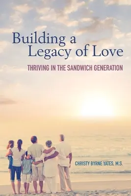 Budowanie dziedzictwa miłości: Trwanie w pokoleniu kanapkowym - Building a Legacy of Love: Thriving in the Sandwich Generation