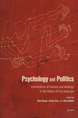 Psychologia i polityka: Przecięcia nauki i ideologii w historii nauk psychologicznych - Psychology and Politics: Intersections of Science and Ideology in the History of Psy-Sciences
