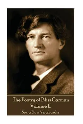 Poezja Bliss Carman - tom II: Pieśni z włóczęgi - The Poetry of Bliss Carman - Volume II: Songs From Vagabondia