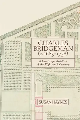 Charles Bridgeman (C.1685-1738): Osiemnastowieczny architekt krajobrazu - Charles Bridgeman (C.1685-1738): A Landscape Architect of the Eighteenth Century