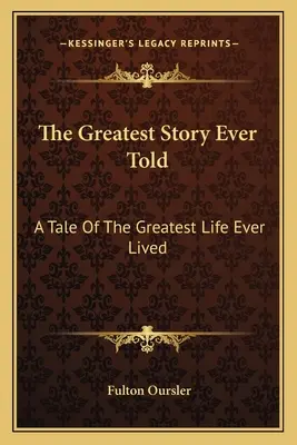 The Greatest Story Ever Told: Opowieść o najwspanialszym życiu, jakie kiedykolwiek przeżyłem - The Greatest Story Ever Told: A Tale Of The Greatest Life Ever Lived