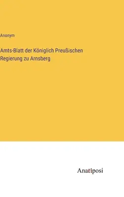 Dziennik Urzędowy Królewskiego Rządu Pruskiego w Arnsbergu - Amts-Blatt der Kniglich Preuischen Regierung zu Arnsberg