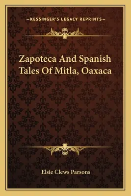 Zapoteca i hiszpańskie opowieści z Mitli, Oaxaca - Zapoteca And Spanish Tales Of Mitla, Oaxaca