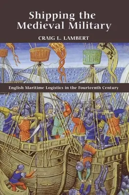 Żegluga średniowiecznej armii: Angielska logistyka morska w XIV wieku - Shipping the Medieval Military: English Maritime Logistics in the Fourteenth Century