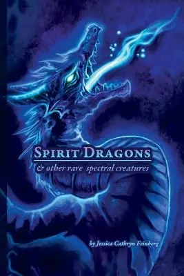 Smoki duchy i inne rzadkie stworzenia widmowe: Przewodnik terenowy - Spirit Dragons & Other Rare Spectral Creatures: A Field Guide