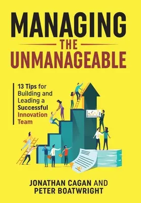 Managing the Unmanageable: 13 wskazówek dotyczących budowania i kierowania odnoszącym sukcesy zespołem ds. innowacji - Managing the Unmanageable: 13 Tips for Building and Leading a Successful Innovation Team