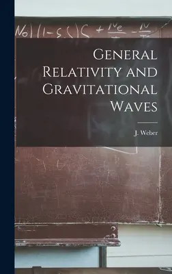 Ogólna teoria względności i fale grawitacyjne (Weber J. (Joseph) 1919-) - General Relativity and Gravitational Waves (Weber J. (Joseph) 1919-)