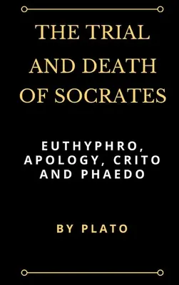 Proces i śmierć Sokratesa: Eutyfra, Apologia, Krytyka i Fajdros - The Trial and Death of Socrates: Euthyphro, Apology, Crito and Phaedo