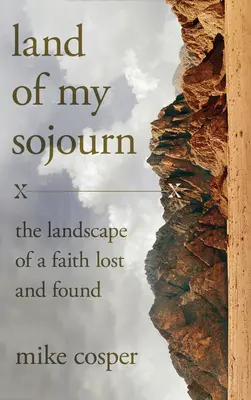 Land of My Sojourn: Krajobraz wiary utraconej i odnalezionej - Land of My Sojourn: The Landscape of a Faith Lost and Found