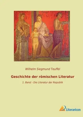 Historia literatury rzymskiej: tom 1 - Literatura Republiki - Geschichte der rmischen Literatur: 1. Band - Die Literatur der Republik
