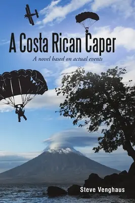 A Costa Rican Caper: Powieść oparta na prawdziwych wydarzeniach - A Costa Rican Caper: A Novel Based On Actual Events