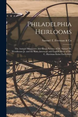 Philadelphia Heirlooms: Antyczne miniatury i małe obrazy dr Samuela W. Woodhouse'a Jr. oraz rzadkie amerykańskie i angielskie srebra pana C. Ha - Philadelphia Heirlooms; the Antique Miniatures and Small Pictures of Dr. Samuel W. Woodhouse Jr. and the Rare American and English Silver of Mr. C. Ha