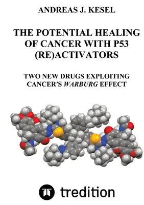 Potencjalne leczenie raka za pomocą (re)aktywatorów P53: Dwa nowe leki wykorzystujące efekt Warburga w chorobach nowotworowych - The Potential Healing of Cancer with P53 (Re)Activators: Two New Drugs Exploiting Cancer's Warburg Effect