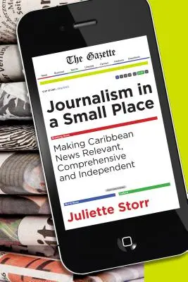 Dziennikarstwo w małym miejscu: Jak sprawić, by karaibskie wiadomości były istotne, kompleksowe i niezależne? - Journalism in a Small Place: Making Caribbean News Relevant, Comprehensive and Independent