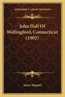 John Hall z Wallingford w stanie Connecticut (1902) - John Hall Of Wallingford, Connecticut (1902)