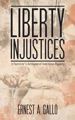 Liberty Injustices: Relacja ocalałego z amerykańskiej bigoterii - Liberty Injustices: A Survivor's Account of American Bigotry