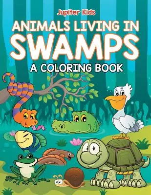 Zwierzęta żyjące na bagnach (kolorowanka) - Animals Living in Swamps (A Coloring Book)