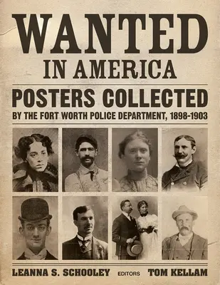 Poszukiwany w Ameryce: Plakaty zebrane przez Departament Policji Fort Worth, 1898-1903 - Wanted in America: Posters Collected by the Fort Worth Police Department, 1898-1903