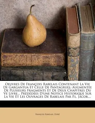 Oeuvres De Franois Rabelais Contenant La Vie De Gargantua Et Celle De Pantagruel: Augmente De Plusieurs Fragments Et De Deux Chapitres Du Ve Livre.... - Oeuvres De Franois Rabelais Contenant La Vie De Gargantua Et Celle De Pantagruel: Augmente De Plusieurs Fragments Et De Deux Chapitres Du Ve Livre..