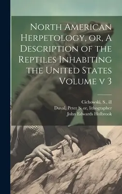 Herpetologia Ameryki Północnej, czyli opis gadów zamieszkujących Stany Zjednoczone Tom v 3 - North American Herpetology, or, A Description of the Reptiles Inhabiting the United States Volume v 3