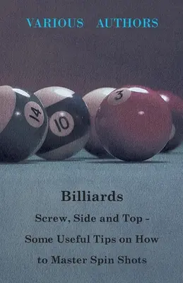 Bilard - śruba, bok i góra - kilka przydatnych wskazówek, jak opanować strzały obrotowe - Billiards - Screw, Side and Top - Some Useful Tips on How to Master Spin Shots