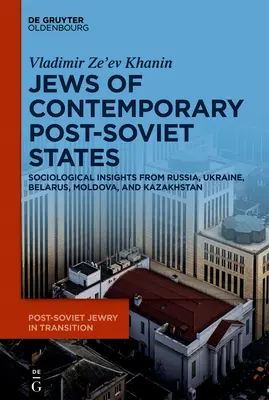 Żydzi we współczesnych państwach postsowieckich: Socjologiczne spostrzeżenia z Rosji, Ukrainy, Białorusi, Mołdawii i Kazachstanu - The Jews of Contemporary Post-Soviet States: Sociological Insights from Russia, Ukraine, Belarus, Moldova, and Kazakhstan