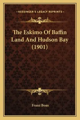 Eskimosi z Ziemi Baffina i Zatoki Hudsona (1901) - The Eskimo Of Baffin Land And Hudson Bay (1901)