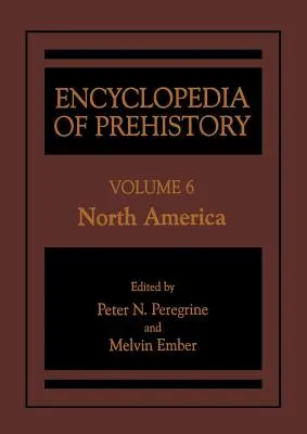 Encyklopedia prehistorii: Tom 6: Ameryka Północna - Encyclopedia of Prehistory: Volume 6: North America